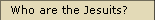 Who are the Jesuits?