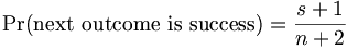 \Pr(\mbox{next outcome is success}) = \frac{s+1}{n+2}