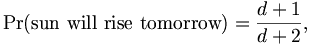 \Pr(\mbox{sun will rise tomorrow}) = \frac{d+1}{d+2},